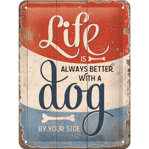 Blechschild "Life ist better with a dog"