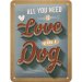 Blechschild "Love Dog"